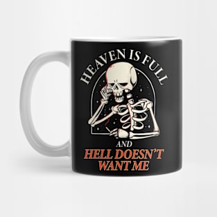 Heaven is full and hell doesn't want me Mug